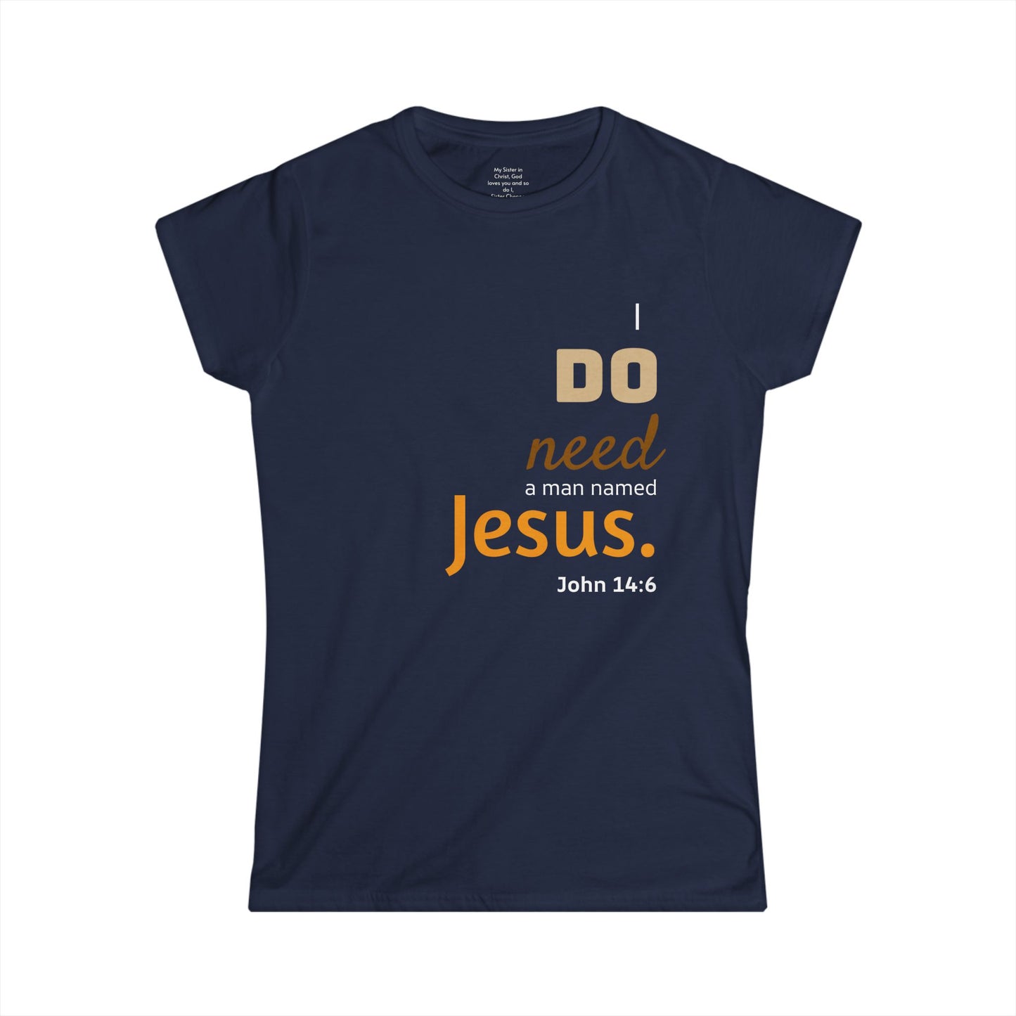 I DO need a man named Jesus Woman's T-shirt