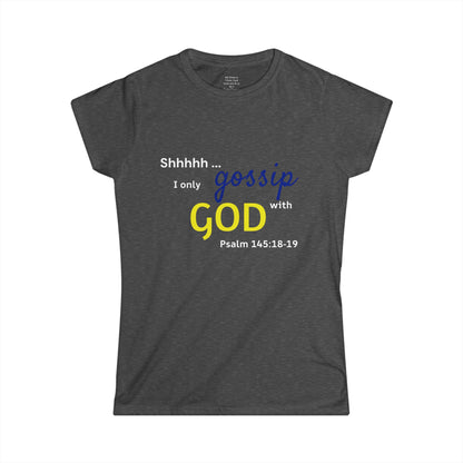 I only gossip with GOD Woman's T-shirt