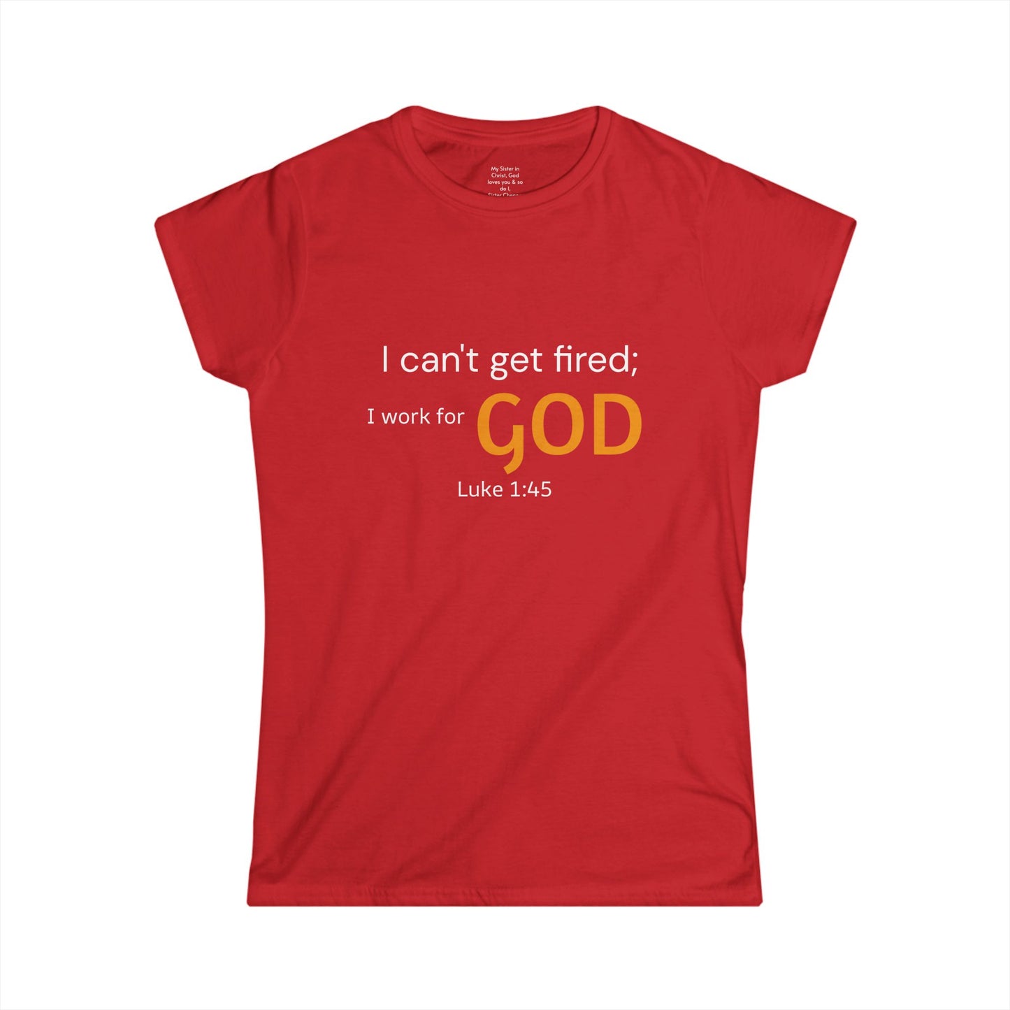 I can't get fired; I work for God Woman's T-Shirt
