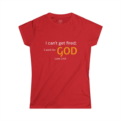 I can't get fired; I work for God Woman's T-Shirt