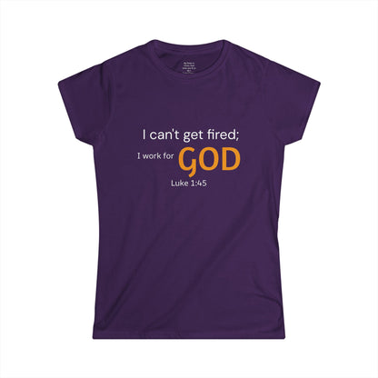 I can't get fired; I work for God Woman's T-Shirt