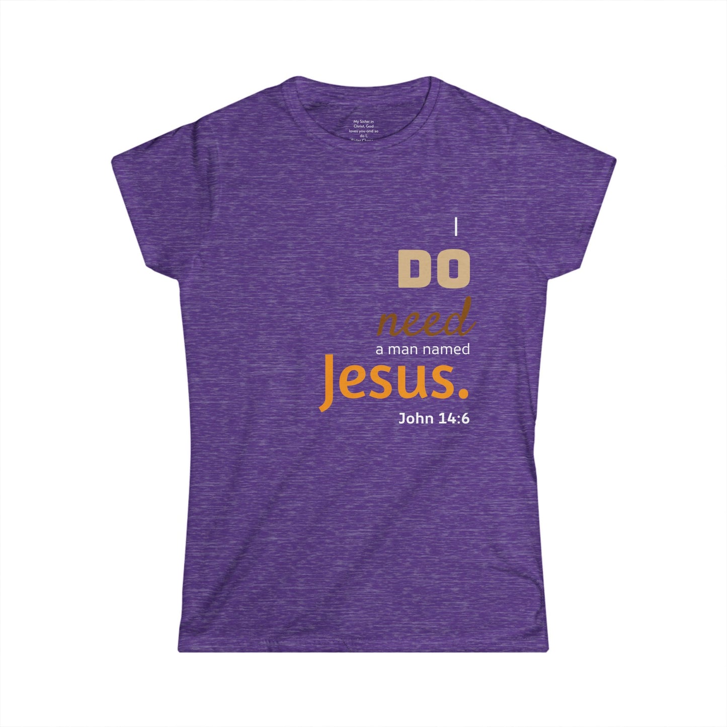 I DO need a man named Jesus Woman's T-shirt