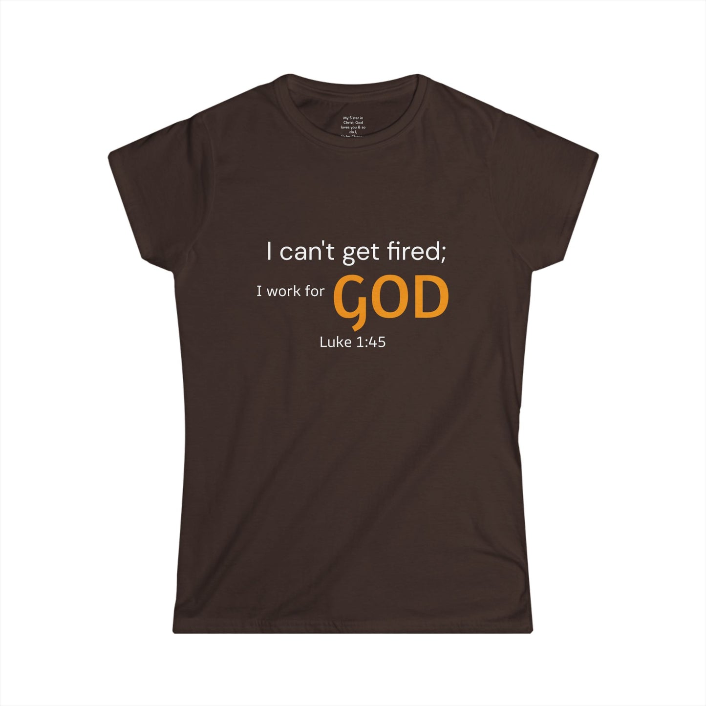 I can't get fired; I work for God Woman's T-Shirt