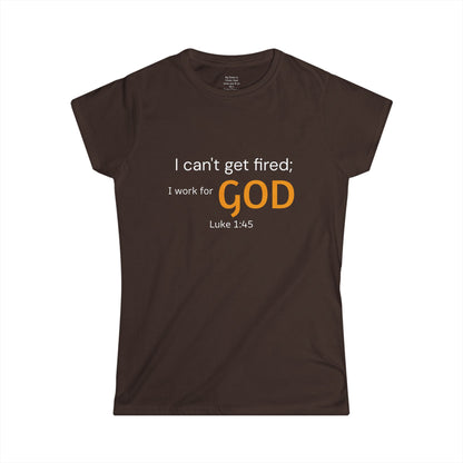 I can't get fired; I work for God Woman's T-Shirt