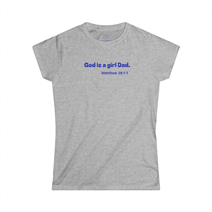 God is #GirlDad!  Matthew 28-1-7 Woman's T-shirt