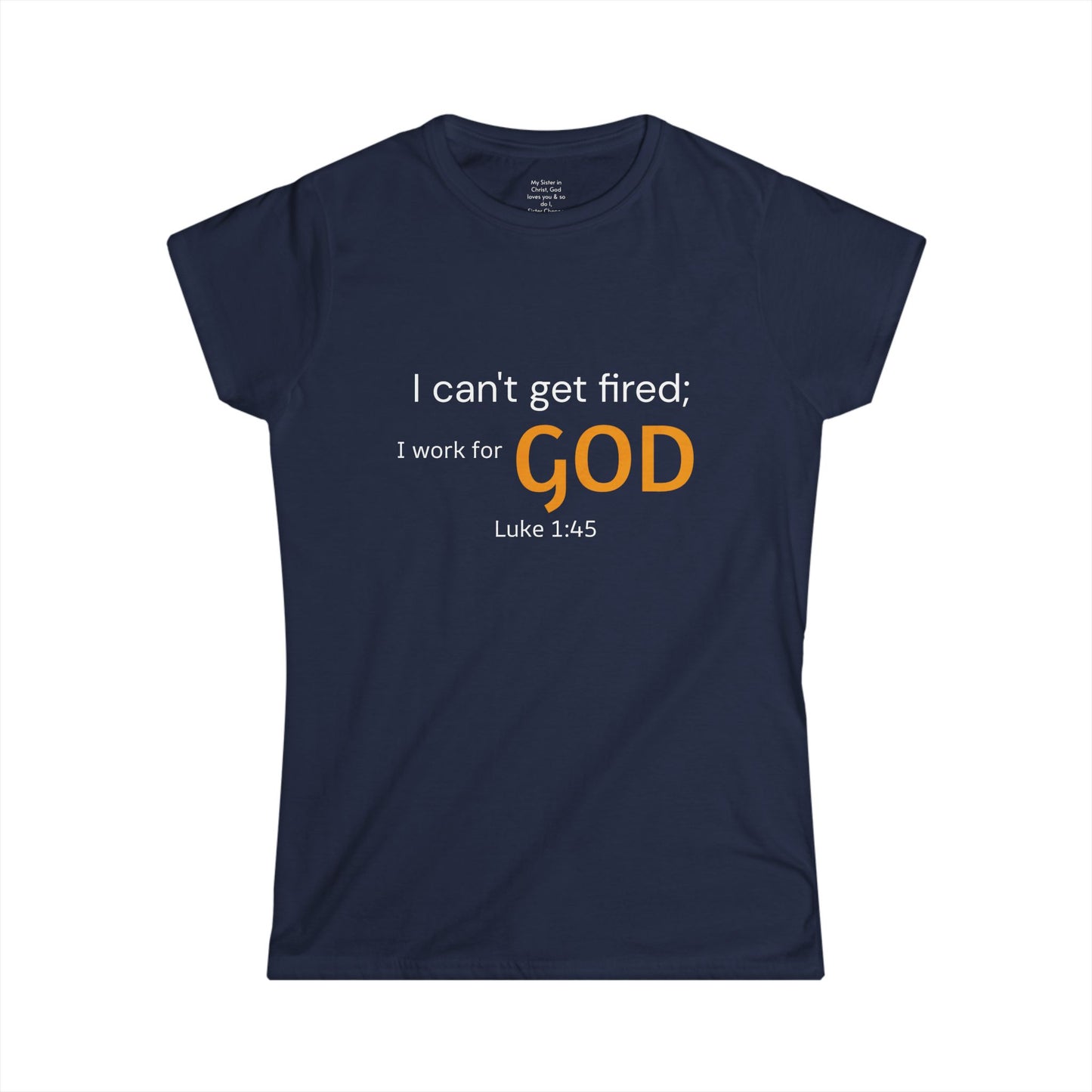 I can't get fired; I work for God Woman's T-Shirt