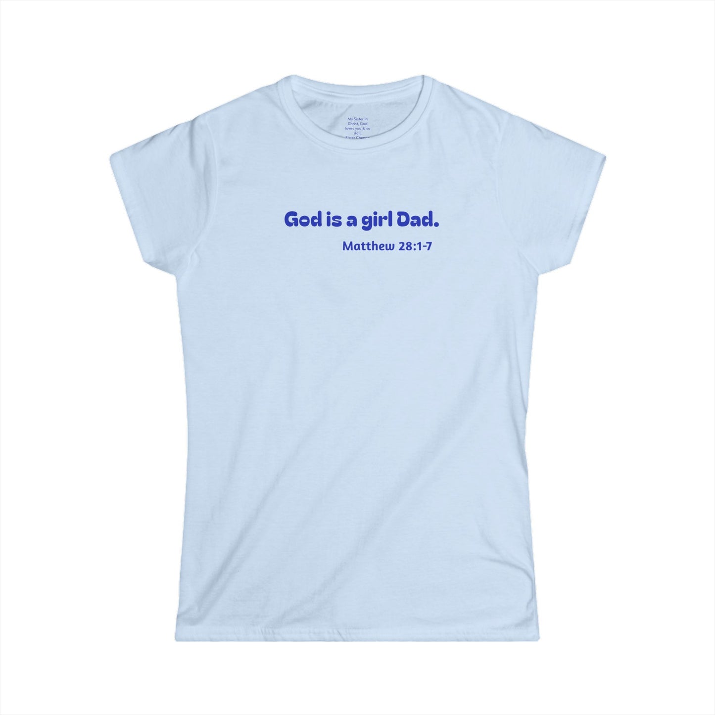 God is #GirlDad!  Matthew 28-1-7 Woman's T-shirt