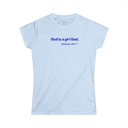God is #GirlDad!  Matthew 28-1-7 Woman's T-shirt