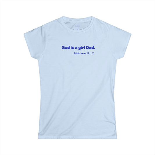 God is #GirlDad!  Matthew 28-1-7 Woman's T-shirt