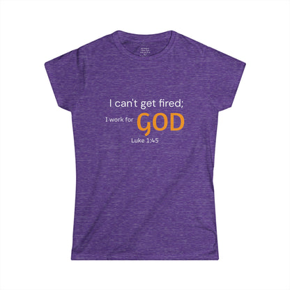 I can't get fired; I work for God Woman's T-Shirt