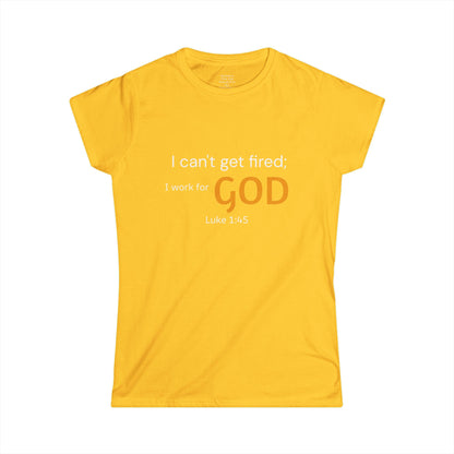 I can't get fired; I work for God Woman's T-Shirt