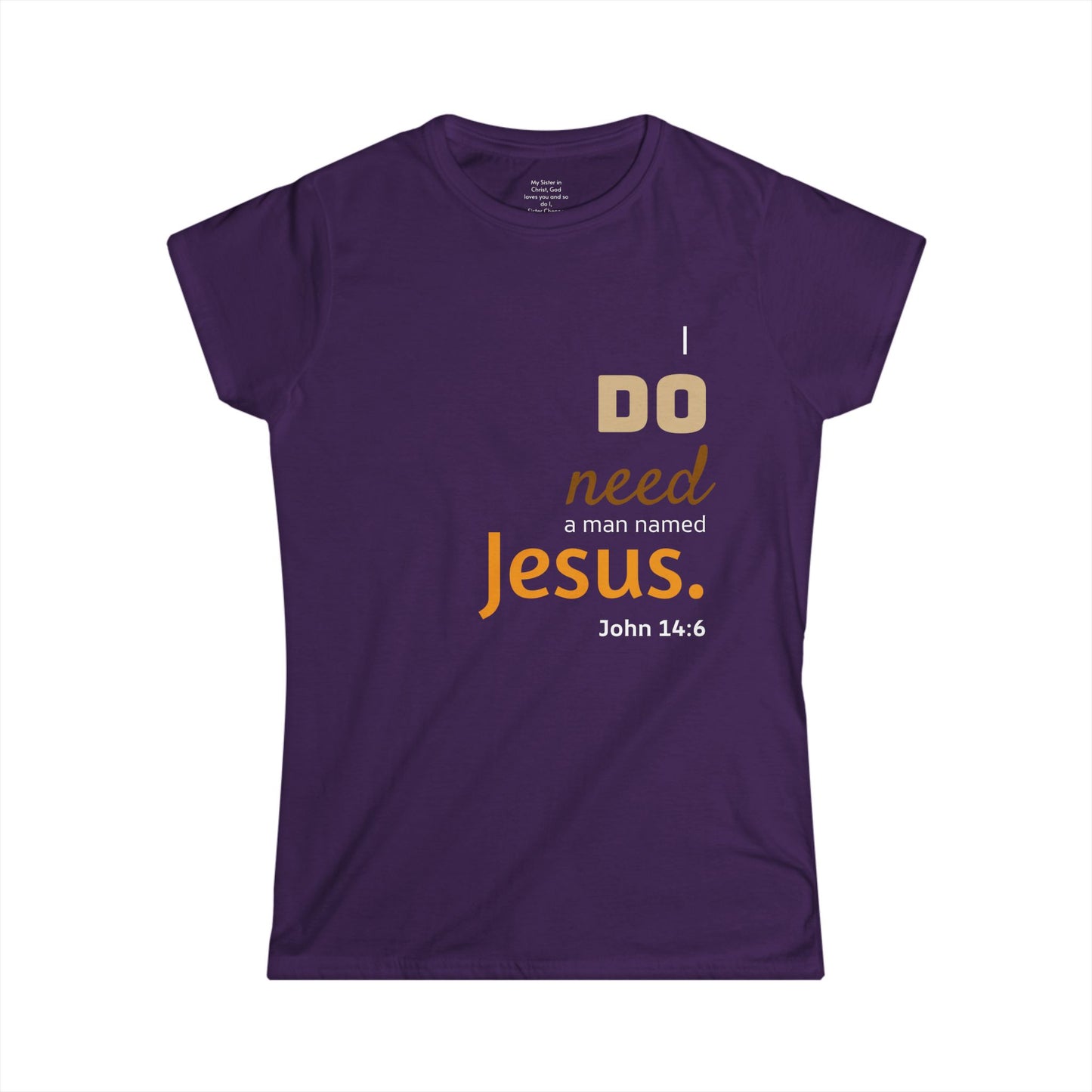 I DO need a man named Jesus Woman's T-shirt