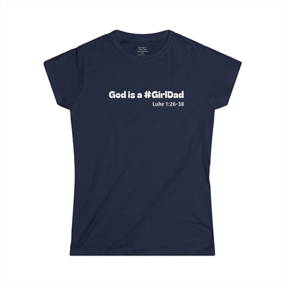 God is #GirlDad!  Luke 1:26-38 Woman's T-shirt