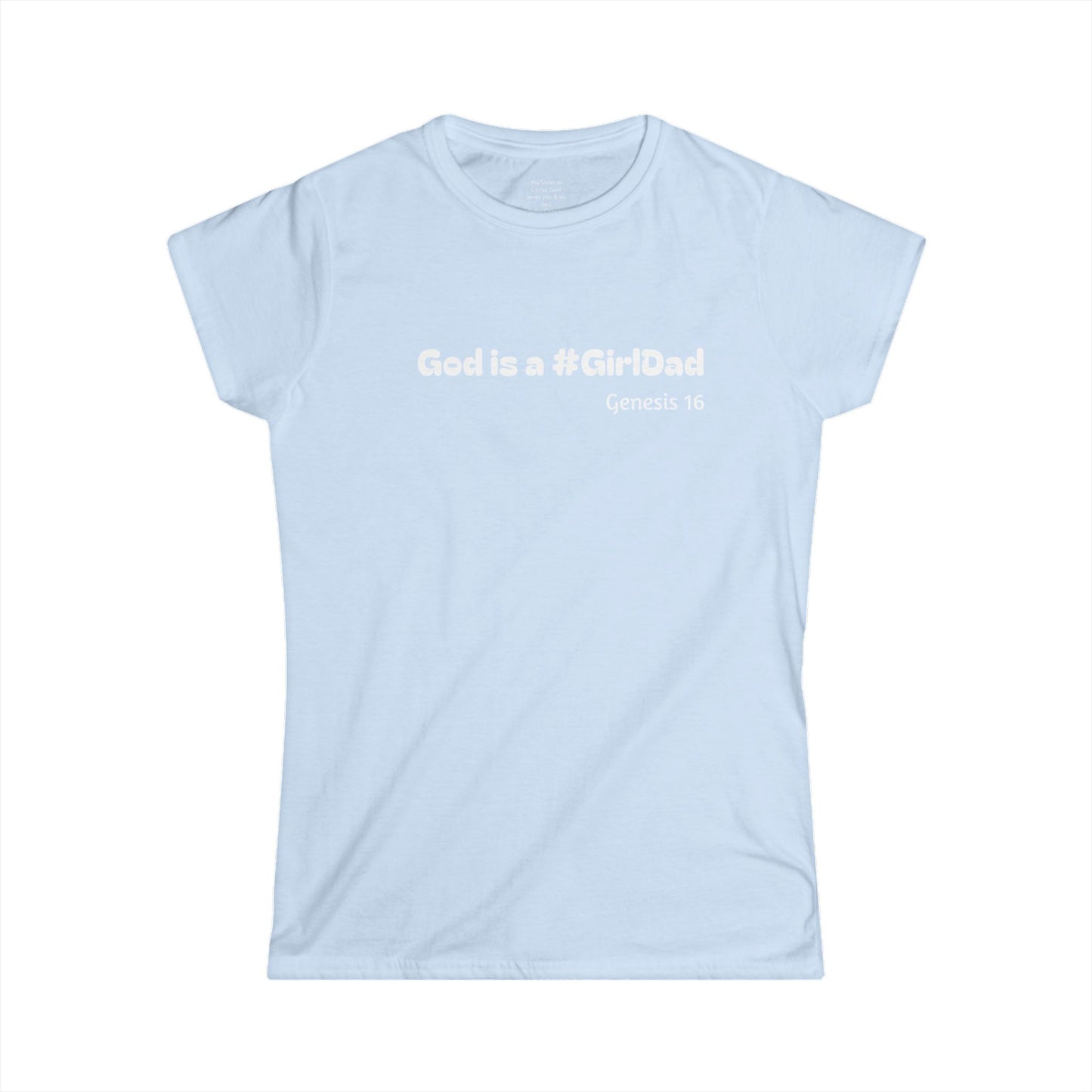 God is #GirlDad!  Genesis 16 Woman's T-shirt