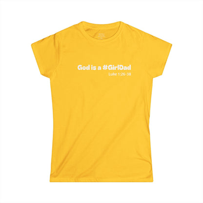God is #GirlDad!  Luke 1:26-38 Woman's T-shirt