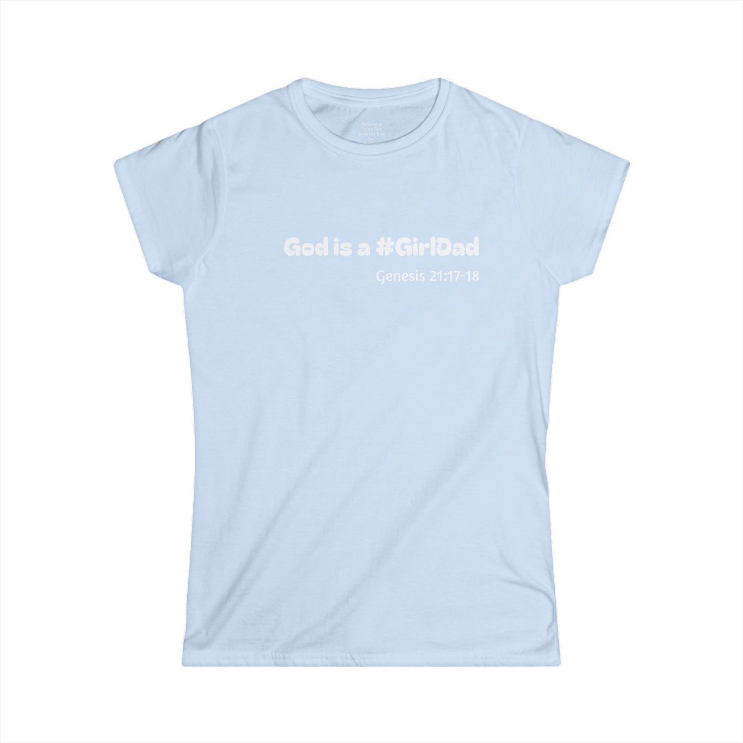 God is #GirlDad!  Genesis 21:17-18 Woman's T-shirt