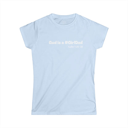 God is #GirlDad!  Luke 1:26-38 Woman's T-shirt