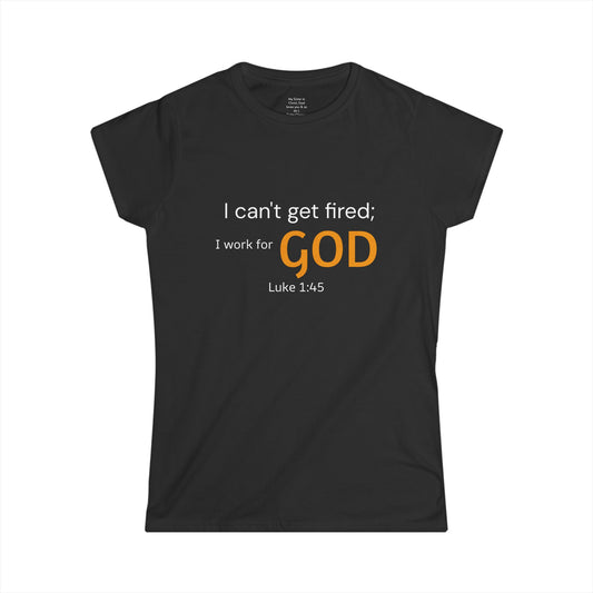I can't get fired; I work for God Woman's T-Shirt