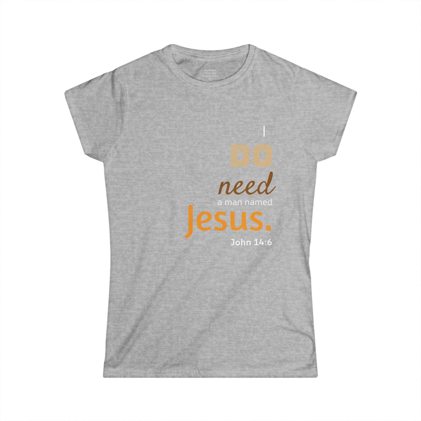 I DO need a man named Jesus Woman's T-shirt