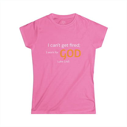 I can't get fired; I work for God Woman's T-Shirt