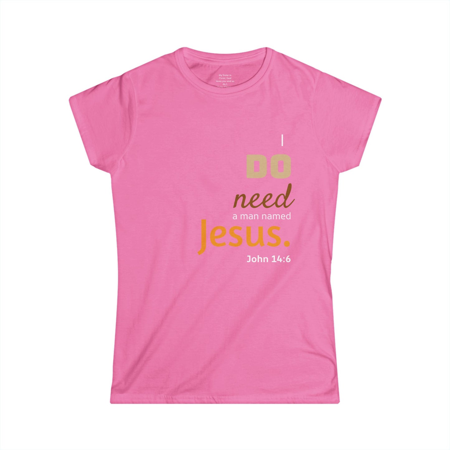 I DO need a man named Jesus Woman's T-shirt