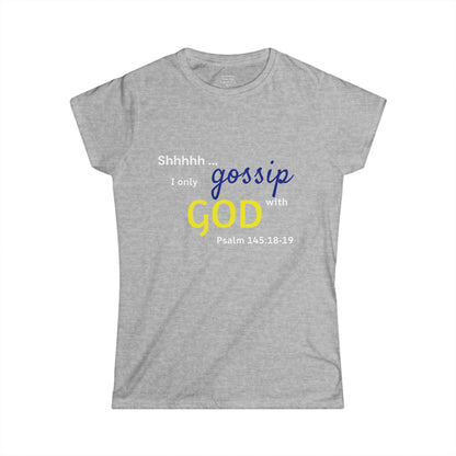 I only gossip with GOD Woman's T-shirt
