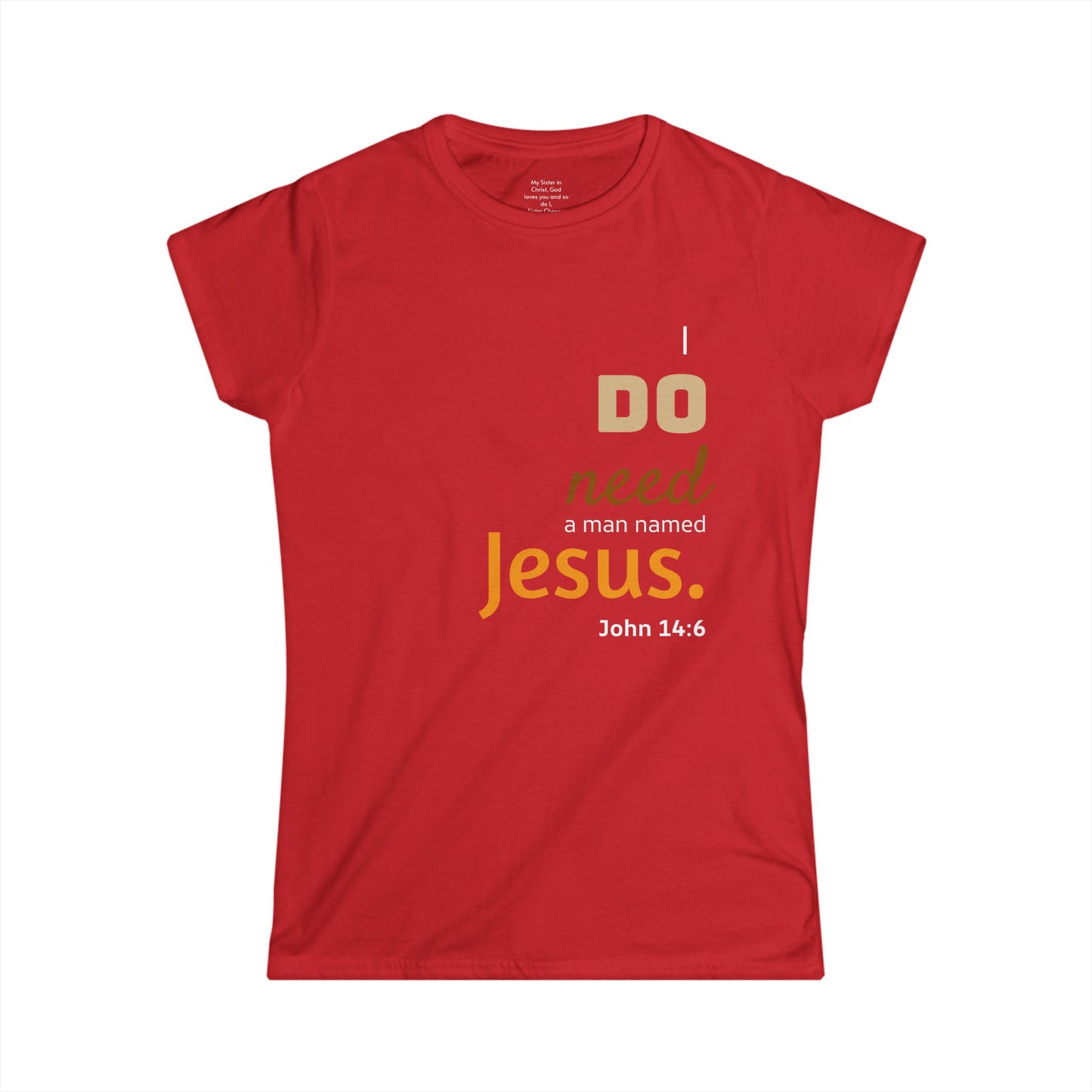 I DO need a man named Jesus Woman's T-shirt