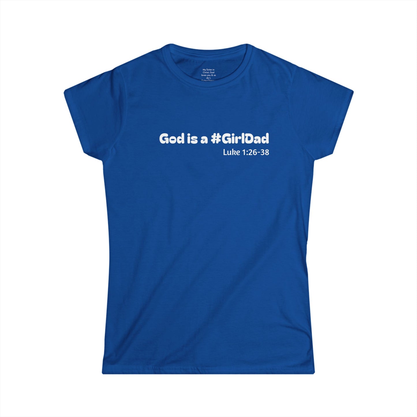 God is #GirlDad!  Luke 1:26-38 Woman's T-shirt