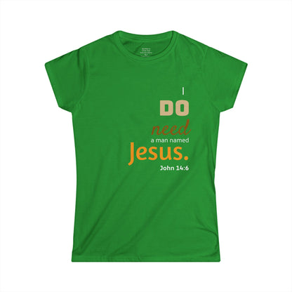 I DO need a man named Jesus Woman's T-shirt