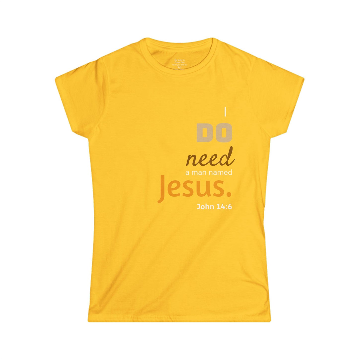 I DO need a man named Jesus Woman's T-shirt